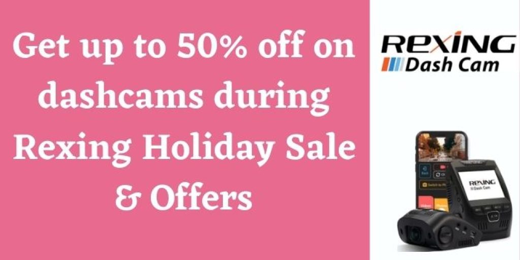 Get upto 50% off on dashcams during Rexing holiday sale