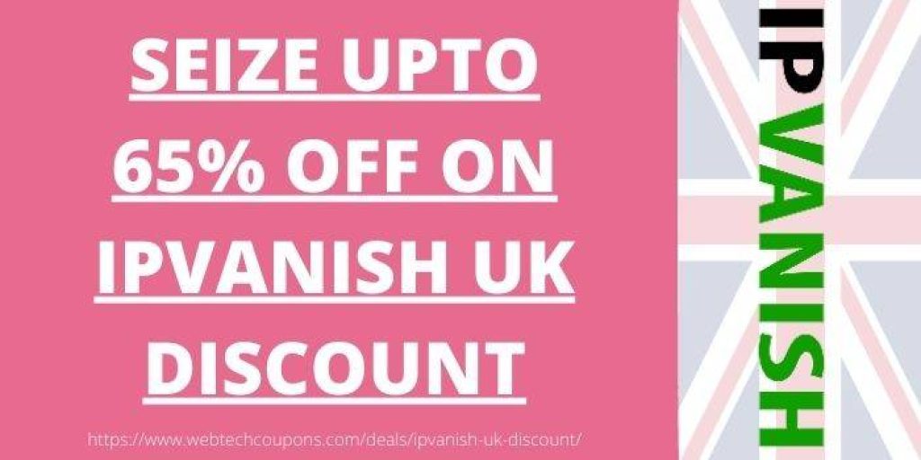 IPVanish UK Discount - Upto 65% Discount