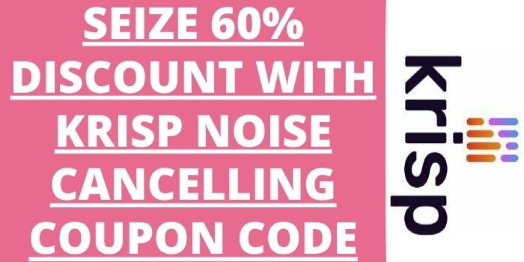 60% Off Krisp Noise Cancelling Coupon Code