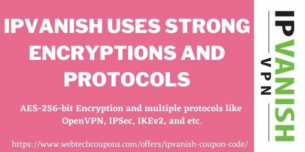 IPVANISH USES STRONG ENCRYPTIONS AND PROTOCOLS