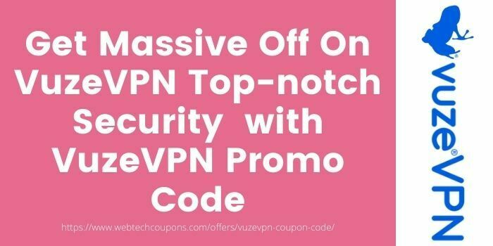 Get Massive Off On VuzeVPN with VuzeVPN Promo Code