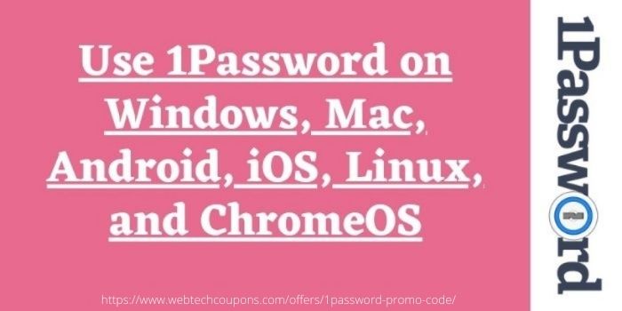 Apply 1Password discount code to use it on Windows, Mac, & many other devices.