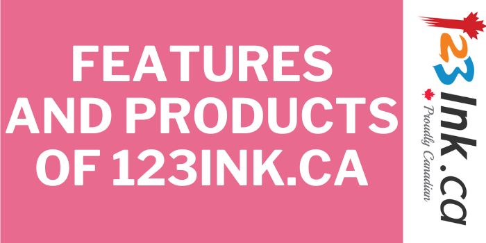 features and products of 123ink.ca