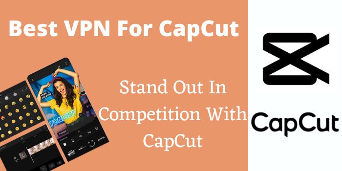 Best VPN for CapCut