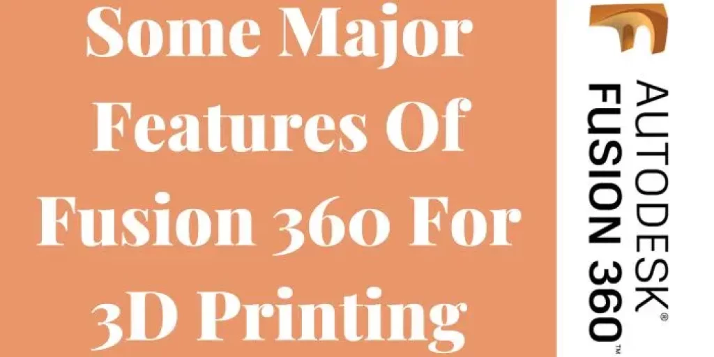 Some major features of Fusion 360 for 3D printing